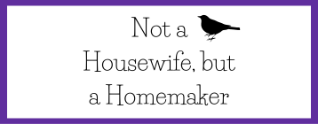 Not a Housewife, but a Homemaker